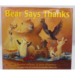 Bear Says Thanks by Karma Wilson, Jane Chapman Illus. Simon & Schuster HB DJ ©20